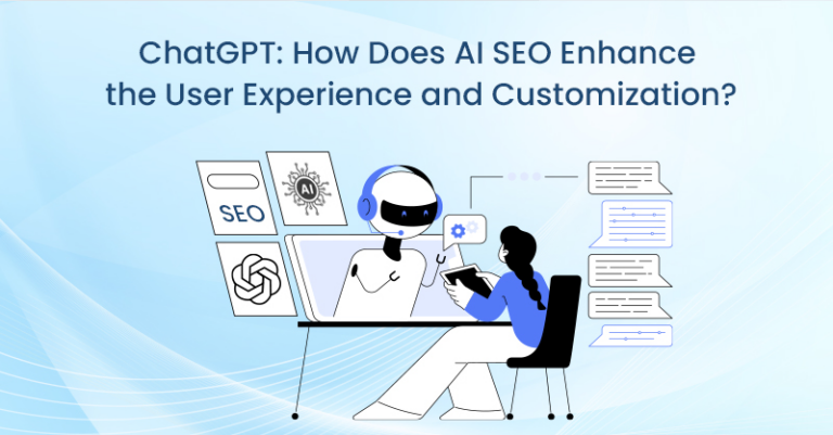 ChatGPT: How Does AI SEO Enhance the User Experience and Customization?