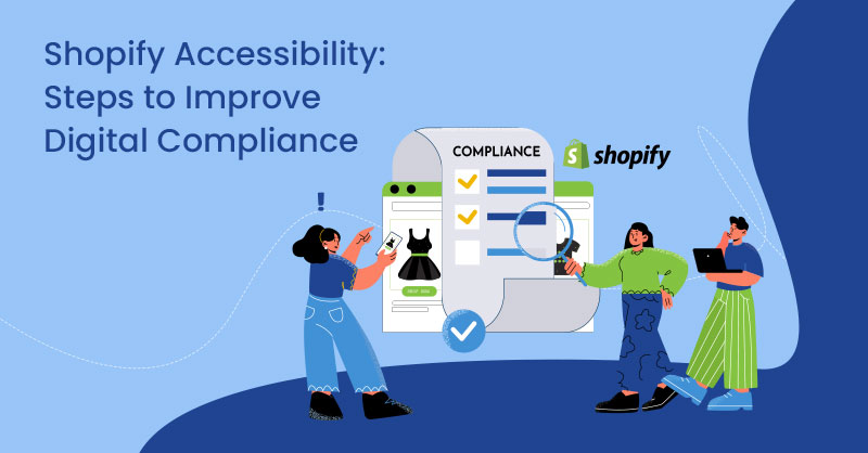 Shopify Accessibility: Steps to Improve Digital Compliance