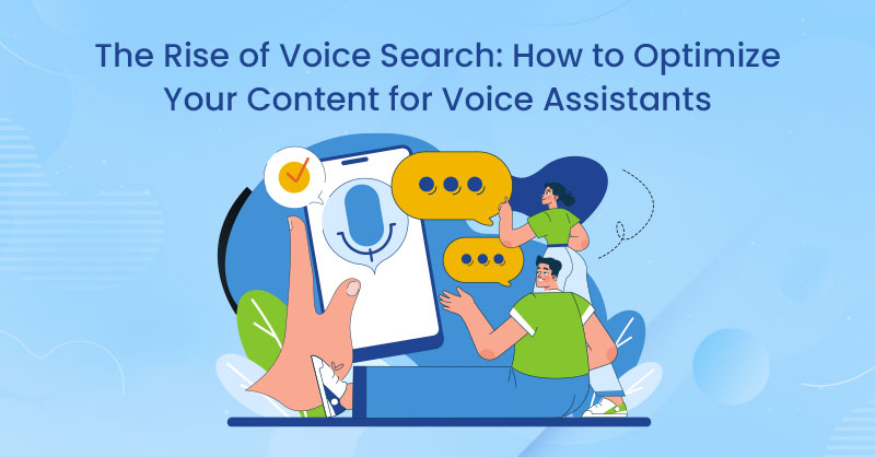 The Rise of Voice Search: How to Optimize Your Content for Voice Assistants