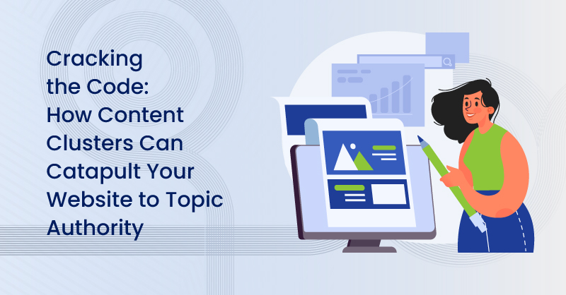 Cracking the Code: How Content Clusters Can Catapult Your Website to Topic Authority