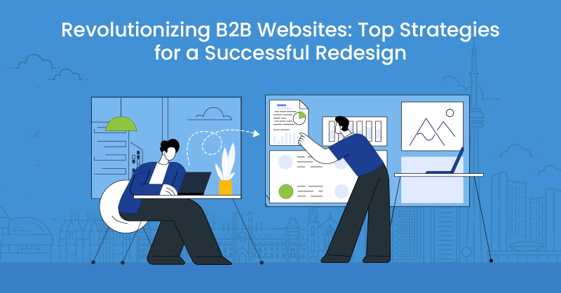 Revolutionizing B2B Websites: Top Strategies for a Successful Redesign