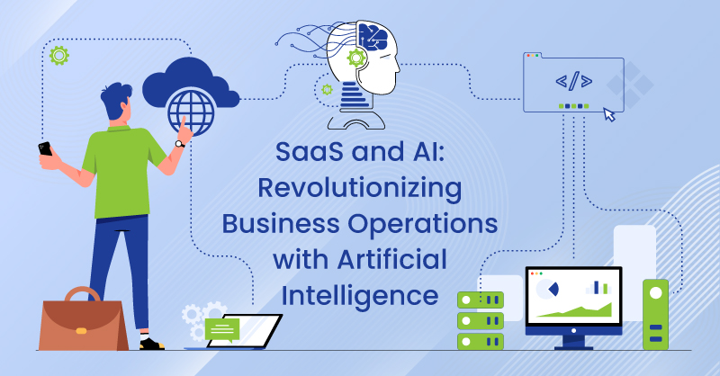 SaaS and AI: Revolutionizing Business Operations with Artificial Intelligence