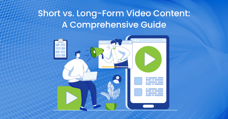 Short vs. Long-Form Video Content: A Comprehensive Guide