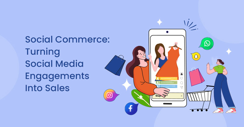 Social Commerce: Turning Social Media Engagements Into Sales