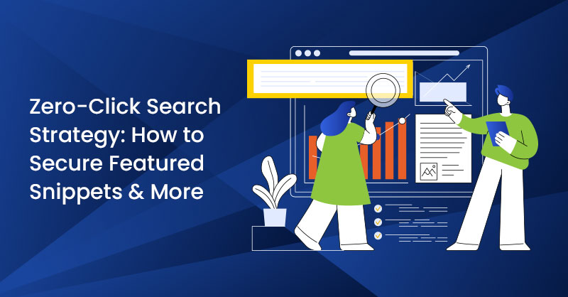 Zero-Click Search Strategy: How to Secure Featured Snippets & More