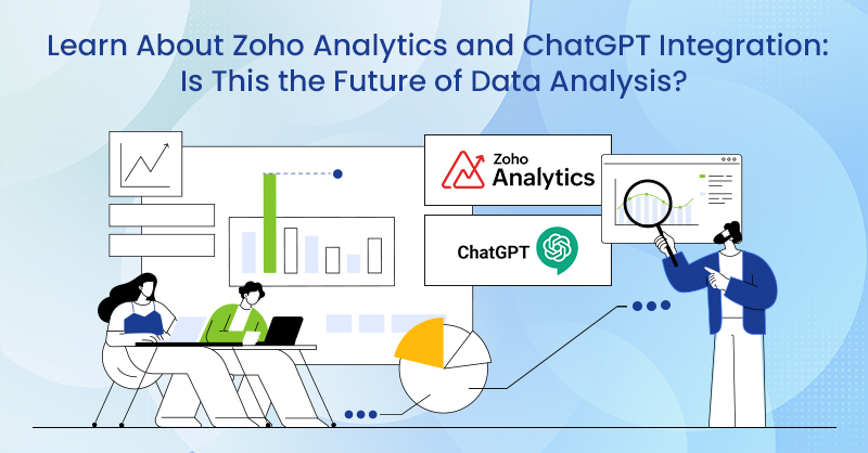 Learn About Zoho Analytics and ChatGPT Integration: Is This the Future of Data Analysis?