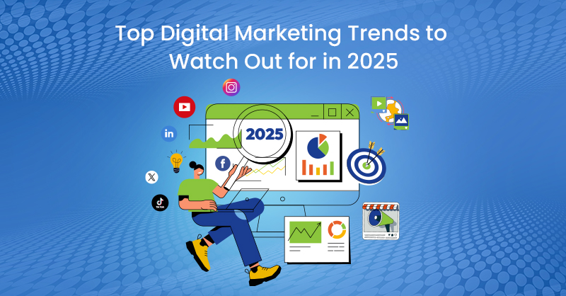 Top Digital Marketing Trends to Watch Out for in 2025