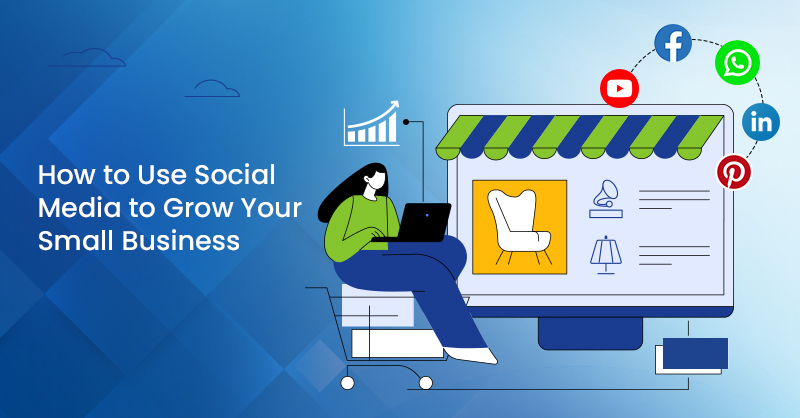 How to Use Social Media to Grow Your Small Business