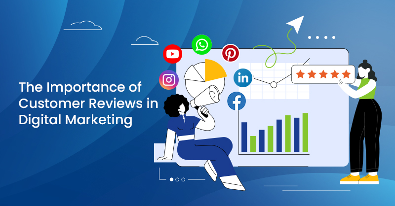 The Importance of Customer Reviews in Digital Marketing