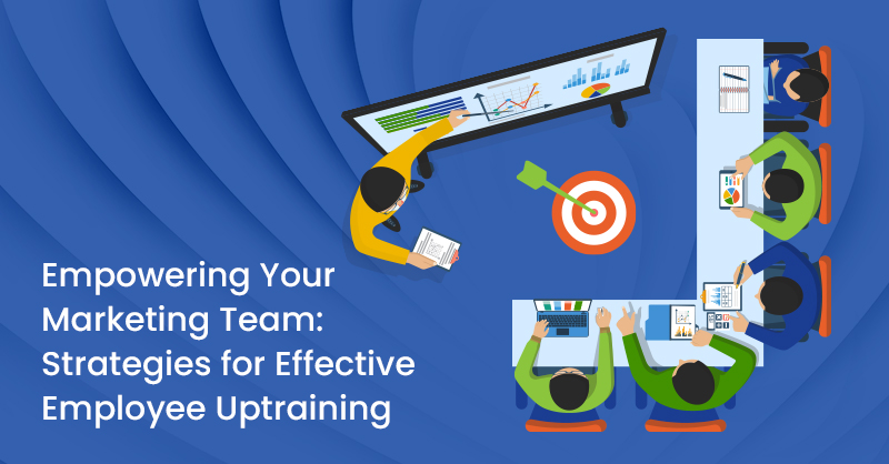 Empowering Your Marketing Team: Strategies for Effective Employee Uptraining