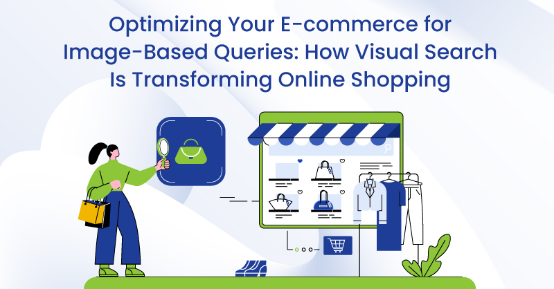 Optimizing Your E-commerce for Image-Based Queries: How Visual Search Is Transforming Online Shopping